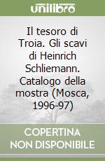 Il tesoro di Troia. Gli scavi di Heinrich Schliemann. Catalogo della mostra (Mosca, 1996-97)