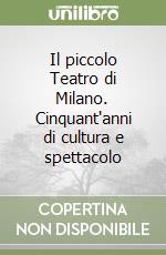 Il piccolo Teatro di Milano. Cinquant'anni di cultura e spettacolo libro