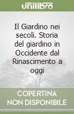 Il Giardino nei secoli. Storia del giardino in Occidente dal Rinascimento a oggi