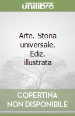 Arte. Storia universale. Ediz. illustrata libro