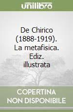 De Chirico (1888-1919). La metafisica. Ediz. illustrata libro