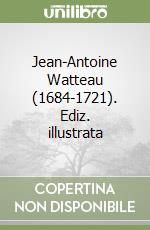 Jean-Antoine Watteau (1684-1721). Ediz. illustrata libro