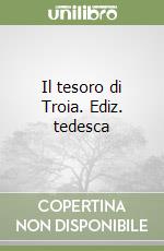 Il tesoro di Troia. Ediz. tedesca