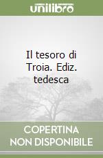 Il tesoro di Troia. Ediz. tedesca libro