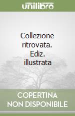 Collezione ritrovata. Ediz. illustrata libro