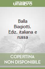 Balla Biagiotti. Ediz. italiana e russa libro