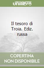 Il tesoro di Troia. Ediz. russa libro