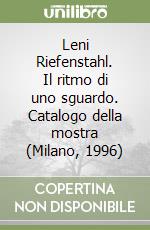 Leni Riefenstahl. Il ritmo di uno sguardo. Catalogo della mostra (Milano, 1996) libro