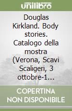 Douglas Kirkland. Body stories. Catalogo della mostra (Verona, Scavi Scaligeri, 3 ottobre-1 dicembre 1997). Ediz. Italiana e inglese libro