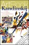 Kandinskij. I colori dell'entusiasmo, dall'espressionismo all'astratto. Ediz. illustrata libro di Rapelli Paola