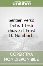 Sentieri verso l'arte. I testi chiave di Ernst H. Gombrich libro