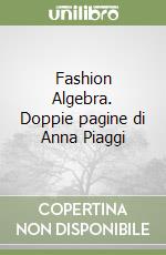 Fashion Algebra. Doppie pagine di Anna Piaggi libro