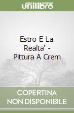 Estro E La Realta' - Pittura A Crem libro