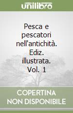 Pesca e pescatori nell'antichità. Ediz. illustrata. Vol. 1 libro