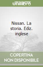 Nissan. La storia. Ediz. inglese libro