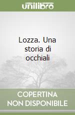 Lozza. Una storia di occhiali