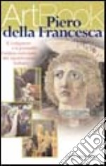 Piero della Francesca. Il compasso e il pennello: l'anima razionale del Quattrocento italiano. Ediz. illustrata