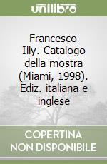 Francesco Illy. Catalogo della mostra (Miami, 1998). Ediz. italiana e inglese libro