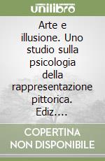 Arte e illusione. Uno studio sulla psicologia della rappresentazione pittorica. Ediz. illustrata libro