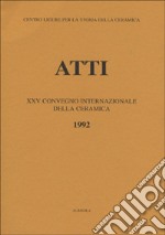 La maiolica ligure del Cinquecento. Nascita e irradiazione in Europa e nelle Americhe. Atti del 25º Convegno internazionale della ceramica (Albisola, 1992) libro