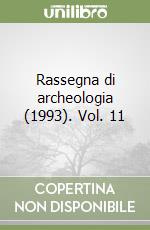 Rassegna di archeologia (1993). Vol. 11 libro