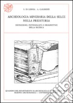 Archeologia mineraria della selce nella preistoria. Definizioni, potenzialità e prospettive della ricerca libro