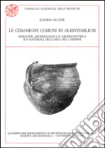 Le ceramiche comuni di Albintimilium. Indagine archeologica e archeometrica sui materiali dell'area del Cardine libro