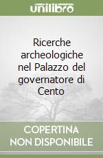 Ricerche archeologiche nel Palazzo del governatore di Cento libro