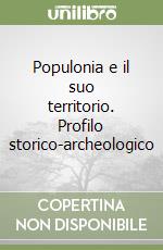 Populonia e il suo territorio. Profilo storico-archeologico libro