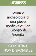 Storia e archeologia di una pieve medievale: San Giorgio di Argenta