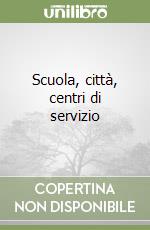 Scuola, città, centri di servizio libro