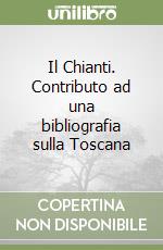 Il Chianti. Contributo ad una bibliografia sulla Toscana