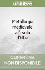 Metallurgia medievale all'Isola d'Elba libro