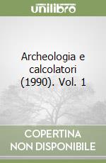 Archeologia e calcolatori (1990). Vol. 1 libro