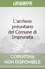 L'archivio preunitario del Comune di Impruneta libro