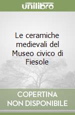 Le ceramiche medievali del Museo civico di Fiesole libro