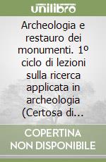 Archeologia e restauro dei monumenti. 1º ciclo di lezioni sulla ricerca applicata in archeologia (Certosa di Pontignano, 28 settembre-10 ottobre 1987) libro