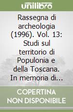 Rassegna di archeologia (1996). Vol. 13: Studi sul territorio di Populonia e della Toscana. In memoria di Antonio Minto. Parte II libro