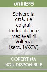 Scrivere la città. Le epigrafi tardoantiche e medievali di Volterra (secc. IV-XIV) libro