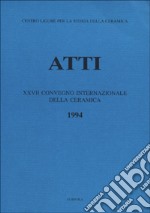 La ceramica postmedievale in Italia. Il contributo dell'archeologia. Atti del 27º Congresso internazionale della ceramica (Albisola, 1994) libro