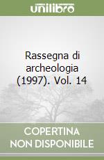 Rassegna di archeologia (1997). Vol. 14 libro