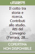 Il cotto tra storia e ricerca. Contributi allo studio. Atti del Convegno (Ferrara, 28 settembre 1995) libro