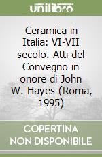 Ceramica in Italia: VI-VII secolo. Atti del Convegno in onore di John W. Hayes (Roma, 1995) libro