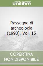 Rassegna di archeologia (1998). Vol. 15 libro