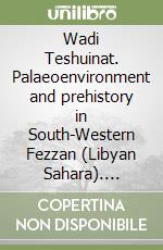 Wadi Teshuinat. Palaeoenvironment and prehistory in South-Western Fezzan (Libyan Sahara). Survey and excavation in Tadrart Acacus, Erg Uan Kasa... (1990-1995) libro