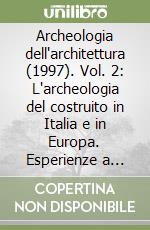 Archeologia dell'architettura (1997). Vol. 2: L'archeologia del costruito in Italia e in Europa. Esperienze a confronto e orientamenti della ricerca (Genova, 10 maggio 1996) libro