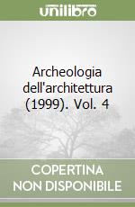 Archeologia dell'architettura (1999). Vol. 4 libro