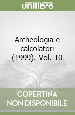Archeologia e calcolatori (1999). Vol. 10 libro