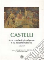 Castelli, storia e archeologia del potere nella Toscana medievale. Vol. 1 libro