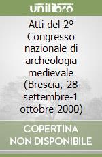 Atti del 2° Congresso nazionale di archeologia medievale (Brescia, 28 settembre-1 ottobre 2000) libro